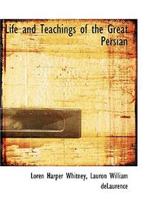Life and Teachings of the Great Persian
