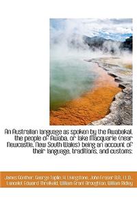 An Australian Language as Spoken by the Awabakal, the People of Awaba, or Lake Macquarie (Near Newca