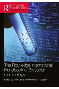 The Routledge International Handbook of Biosocial Criminology