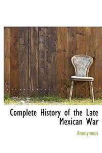 Complete History of the Late Mexican War