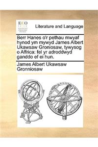 Berr Hanes O'r Pethau Mwyaf Hynod Ym Mywyd James Albert Ukawsaw Groniosaw, Tywysog O Affrica