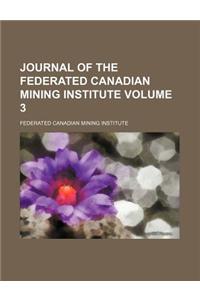 Journal of the Federated Canadian Mining Institute Volume 3