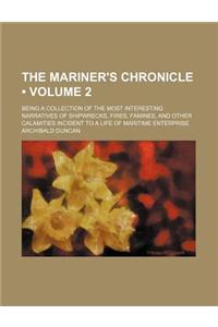 The Mariner's Chronicle (Volume 2); Being a Collection of the Most Interesting Narratives of Shipwrecks, Fires, Famines, and Other Calamities Incident