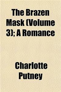 The Brazen Mask (Volume 3); A Romance