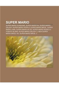 Super Mario: Super Mario Sunshine, Super Mario 64, Super Mario Galaxy, Super Mario World, Super Mario Bros., Super Mario Land