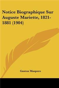 Notice Biographique Sur Auguste Mariette, 1821-1881 (1904)