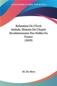 Refutation De L'Ecrit Intitule, Histoire De L'Esprit Revolutionnaire Des Nobles En France (1819)