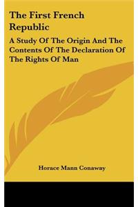 The First French Republic: A Study of the Origin and the Contents of the Declaration of the Rights of Man