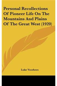 Personal Recollections of Pioneer Life on the Mountains and Plains of the Great West (1920)