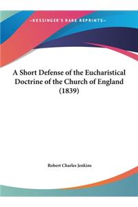 A Short Defense of the Eucharistical Doctrine of the Church of England (1839)
