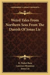 Weird Tales from Northern Seas from the Danish of Jonas Lie