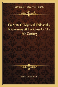 The State of Mystical Philosophy in Germany at the Close of the 16th Century