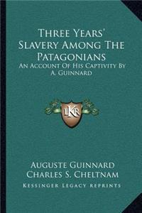 Three Years' Slavery Among The Patagonians