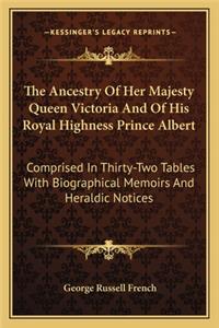Ancestry of Her Majesty Queen Victoria and of His Royal Highness Prince Albert