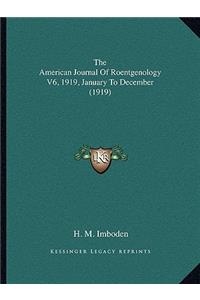 American Journal of Roentgenology V6, 1919, January to December (1919)