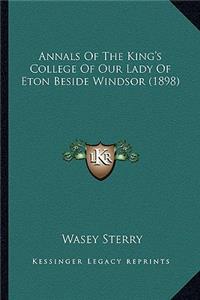 Annals of the King's College of Our Lady of Eton Beside Windsor (1898)