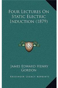 Four Lectures On Static Electric Induction (1879)
