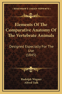 Elements of the Comparative Anatomy of the Vertebrate Animals