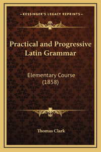 Practical and Progressive Latin Grammar