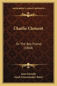 Charlie Clement: Or The Boy Friend (1868)