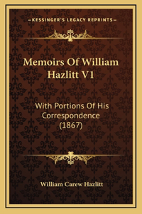 Memoirs Of William Hazlitt V1: With Portions Of His Correspondence (1867)