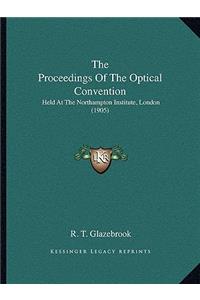 Proceedings Of The Optical Convention: Held At The Northampton Institute, London (1905)