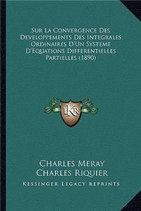 Sur La Convergence Des Developpements Des Integrales Ordinaires D'Un Systeme D'Equations Differentielles Partielles (1890)