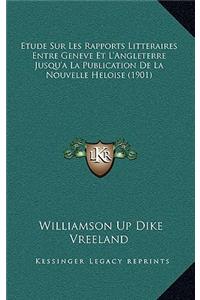 Etude Sur Les Rapports Litteraires Entre Geneve Et L'Angleterre Jusqu'a La Publication De La Nouvelle Heloise (1901)
