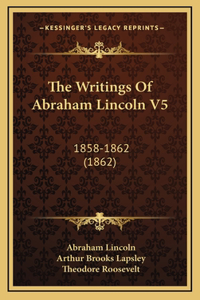 The Writings Of Abraham Lincoln V5