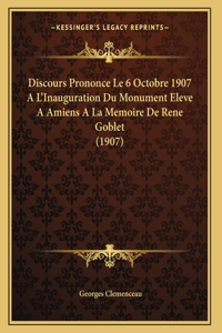 Discours Prononce Le 6 Octobre 1907 A L'Inauguration Du Monument Eleve A Amiens A La Memoire De Rene Goblet (1907)