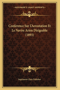 Conference Sur L'Aerostation Et Le Navire Arien Dirigeable (1893)