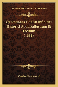 Quaestiones De Usu Infinitivi Historici Apud Sallustium Et Tacitum (1881)