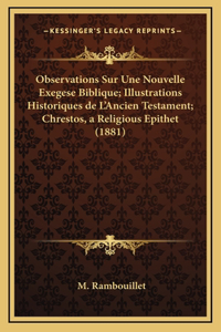Observations Sur Une Nouvelle Exegese Biblique; Illustrations Historiques de L'Ancien Testament; Chrestos, a Religious Epithet (1881)
