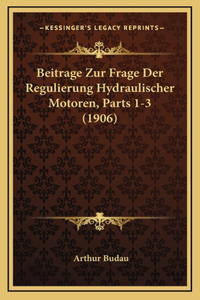 Beitrage Zur Frage Der Regulierung Hydraulischer Motoren, Parts 1-3 (1906)