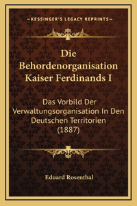 Die Behordenorganisation Kaiser Ferdinands I