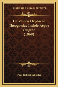 De Veteris Orphicae Theogoniae Indole Atque Origine (1869)