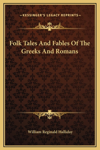 Folk Tales And Fables Of The Greeks And Romans