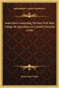 Some Facts Concerning The New York State College Of Agriculture At Cornell University (1910)