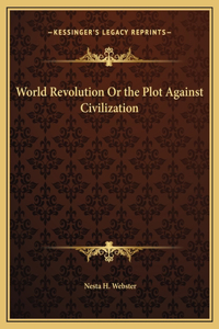 World Revolution Or the Plot Against Civilization