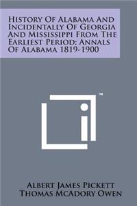 History of Alabama and Incidentally of Georgia and Mississippi from the Earliest Period; Annals of Alabama 1819-1900