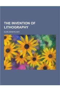 The Invention of Lithography