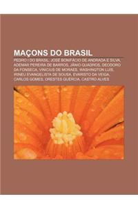 Macons Do Brasil: Pedro I Do Brasil, Jose Bonifacio de Andrada E Silva, Ademar Pereira de Barros, Janio Quadros, Deodoro Da Fonseca