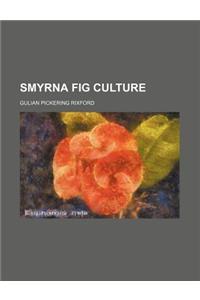 Smyrna Fig Culture