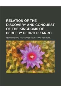 Relation of the Discovery and Conquest of the Kingdoms of Peru, by Pedro Pizarro
