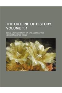 The Outline of History Volume . 1; Being a Plain History of Life and Mankind
