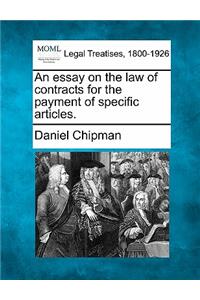 An Essay on the Law of Contracts for the Payment of Specific Articles.