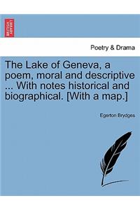 The Lake of Geneva, a Poem, Moral and Descriptive ... with Notes Historical and Biographical. [With a Map.]