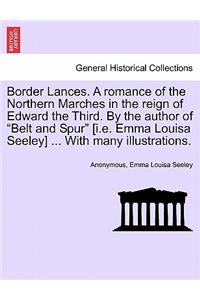 Border Lances. a Romance of the Northern Marches in the Reign of Edward the Third. by the Author of 