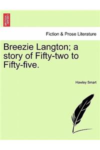 Breezie Langton; A Story of Fifty-Two to Fifty-Five.