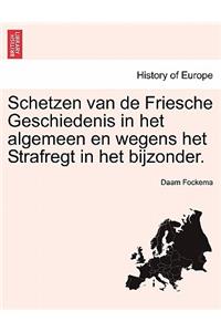 Schetzen Van de Friesche Geschiedenis in Het Algemeen En Wegens Het Strafregt in Het Bijzonder. Dritten Deel